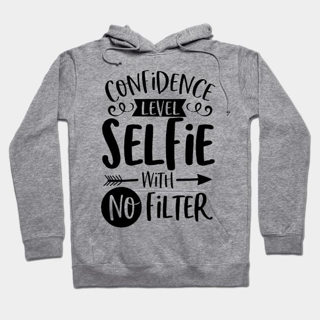 Confidence Level Selfie With No Filter Hoodie by karolynmarie